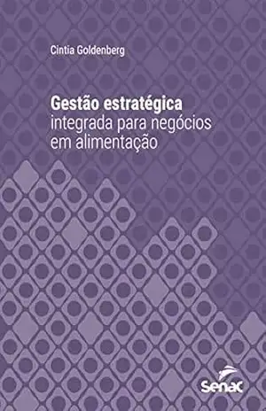 Gestão estratégica integrada para negócios em alimentação (Série Universitária) - Cintia Goldenberg Gestão estratégica integrada para negócios em alimentação (Série Universitária) - Cintia Goldenberg