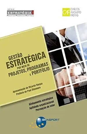 Gestão Estratégica por meio de Projetos, Programas e Portfólio (Série Estratégia em Projetos, Programas e Portfólio) – Carlos Augusto Freitas