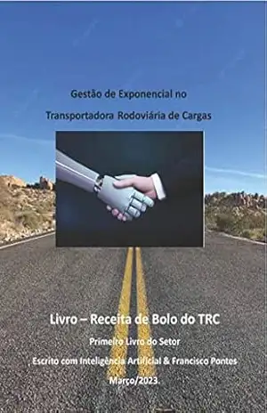 Gestão Exponencial do Transporte Rodoviário de Cargas: Gestão TRC – Francisco Pontes