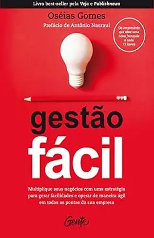Gestão fácil: Multiplique seus negócios com uma estratégia para gerar facilidades e operar de maneira ágil em todas as pontas da sua empresa. – Oséias Gomes
