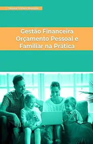 Gestão Financeira Orçamento Pessoal e Familiar na Prática - Geruza Gomes Bonome Gestão Financeira Orçamento Pessoal e Familiar na Prática - Geruza Gomes Bonome