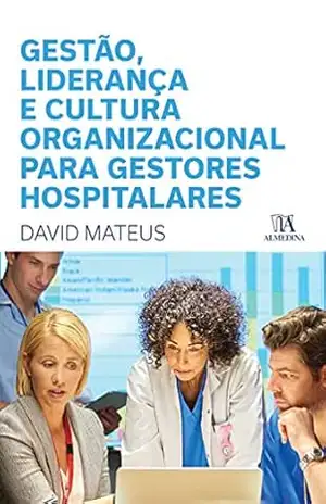 Capa do livro Gestão, Liderança e Cultura Organizacional para Gestores Hospitalares - David Mateus