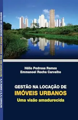 GESTÃO NA LOCAÇÃO DE IMÓVEIS URBANOS: Uma visão amadurecida - Hélio Pedrosa Ramos