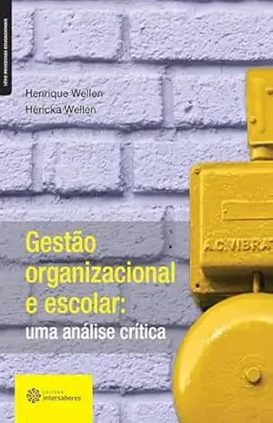 Capa do livro Gestão organizacional e escolar:: uma análise crítica (Série Processos Educacionais) - Henrique Wellen