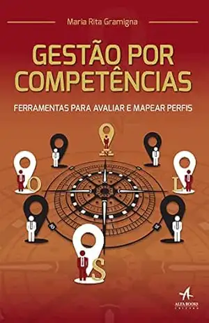 Gestão por competências: ferramentas para avaliar e mapear perfis – Maria Rita Gramigna