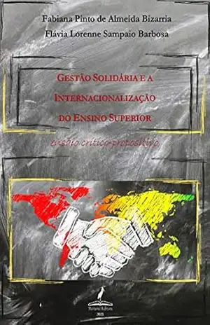 Gestão Solidária e a Internacionalização do Ensino Superior: ensaio crítico–propositivo – Fabiana  Pinto de Almeida Bizarria