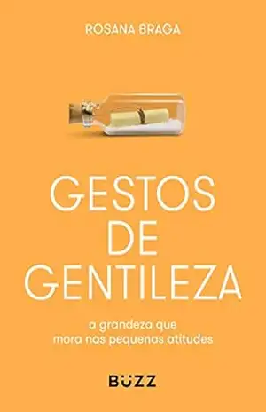 Gestos de gentileza: a grandeza que mora nas pequenas atitudes – Rosana Braga