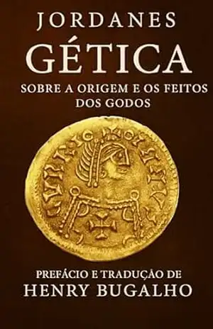 Gética: Sobre a origem e os feitos dos godos (Clássicos da História) – Jordanes