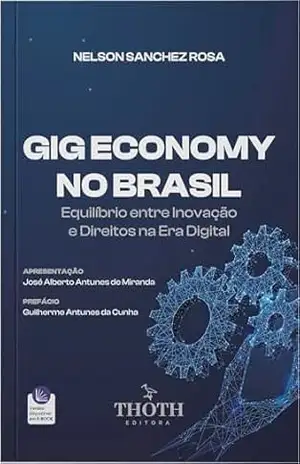 Gig Economy no Brasil: Equilíbrio Entre Inovação e Direitos na era Digital – Nelson Sanchez Rosa Gig Economy no Brasil: Equilíbrio Entre Inovação e Direitos na era Digital – Nelson Sanchez Rosa