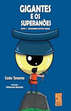 Gigantes e os superanões Parte 1; Descobrindo outras terras – Cadu Tavares