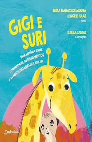 Gigi e Suri: Uma história sobre compreender os sentimentos e as necessidades de cada um – Erika Nahass de Moura