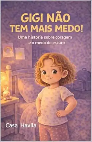 GIGI NÃO TEM MAIS MEDO!: Uma história sobre coragem e o medo do escuro. (Coleção Gigi e o Mundo dos Sentimentos) - Paula Havila GIGI NÃO TEM MAIS MEDO!: Uma história sobre coragem e o medo do escuro. (Coleção Gigi e o Mundo dos Sentimentos) - Paula Havila