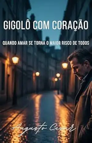 Gigolô com Coração: QUANDO AMAR SE TORNA O MAIOR RISCO DE TODOS (Verdades Clandestinas) – Augusto  Cesar