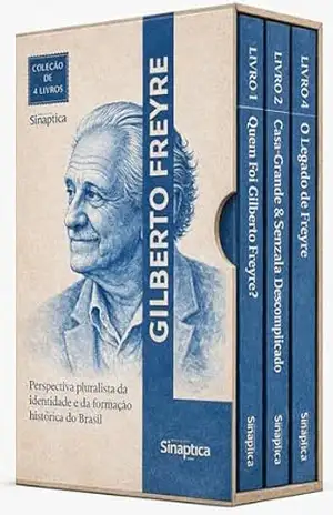 Gilberto Freyre Descomplicado – 4 Livros – Raça, Cultura e Identidade Brasileira do Colonial ao Contemporâneo: Quatro Volumes para Entender o Pensamento Social Brasileiro e a Identidade Nacional – Sináptica