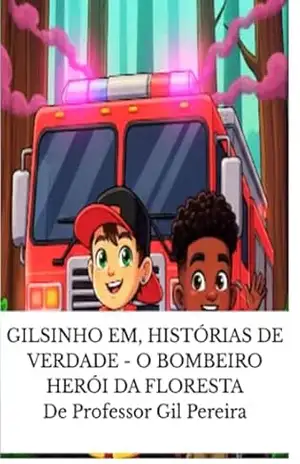 GILSINHO EM, HISTÓRIAS DE VERDADE – O BOMBEIRO HERÓI DA FLORESTA - GIl Pereira