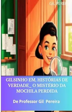 GILSINHO EM, HISTÓRIAS DE VERDADE_ O MISTÉRIO DA MOCHILA PERDIDA – GIl Pereira