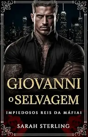 Giovanni o Selvagem: Amor Proibido Diferença de Idade Gravidez Surpresa Romance da Máfia (Impiedosos Reis da Máfia Livro 1) – Sarah Sterling