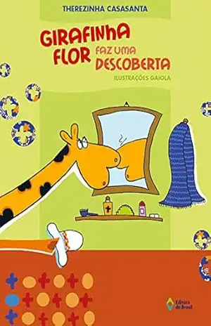 Girafinha Flor faz uma descoberta (Crianças e Bichos) – Therezinha Casasanta