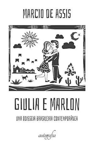 Giulia e Marlon: Uma odisseia brasileira contemporânea – Marcio de Assis