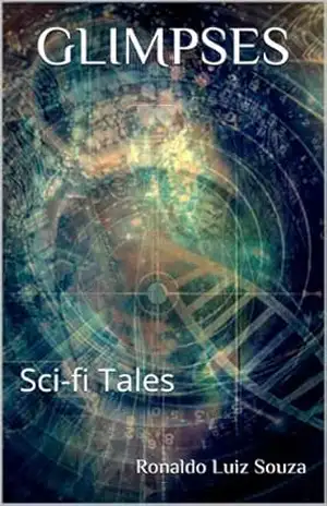 GLIMPSES: Sci–fi Tales – Ronaldo Luiz Souza