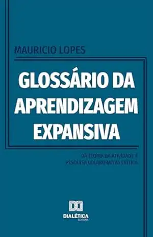 Capa do livro Glossário da Aprendizagem Expansiva: Da Teoria da Atividade à Pesquisa Colaborativa Crítica - Mauricio Lopes