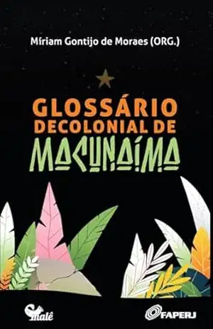 Capa do livro Glossário Decolonial de Macunaíma - Miriam  Gontijo de Moraes