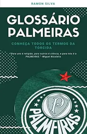 Glossário Palmeirense: Conheça todos os termos da torcida palmeirense – Ramon Silva