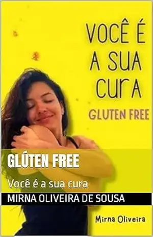 Glúten Free: Você é a sua cura – Mirna Oliveira de Sousa