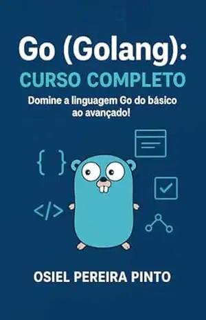 Capa do livro Go (Golang): Curso Completo: Go (Golang) Curso Completo - OSIEL PINTO