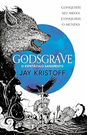 Godsgrave: O espetáculo sangrento (Crônicas da Quasinoite Livro 2) – Jay Kristoff