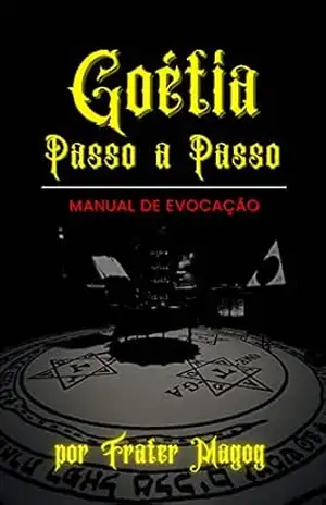 Goétia Passo a Passo: Manual de Evocação – Frater  Magog