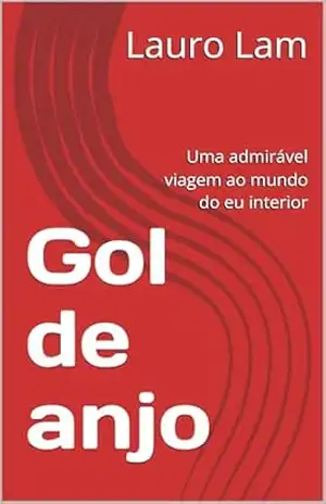 Gol de anjo: Uma admirável viagem ao mundo do eu interior – Lauro Lam