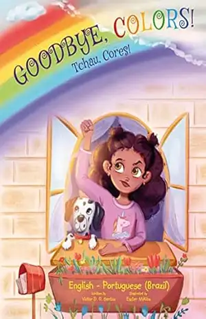 Goodbye, Colors! / Tchau, Cores! – Portuguese (Brazil) and English Edition: Children’s Picture Book – Victor Dias de Oliveira Santos