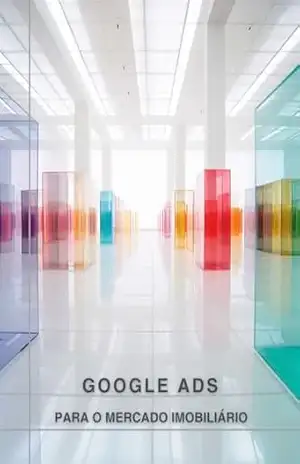 GOOGLE ADS PARA O MERCADO IMOBILIÁRIO (Conexões Imobiliárias: Dominando as Mídias Sociais na Era Moderna da Corretagem. Livro 4) – Philippe Rodrigues
