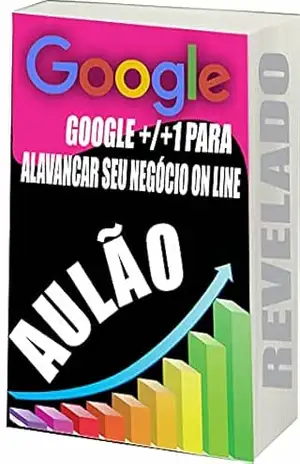 Google Aulão: Google para alavancar seu negócio on line – R. Netto