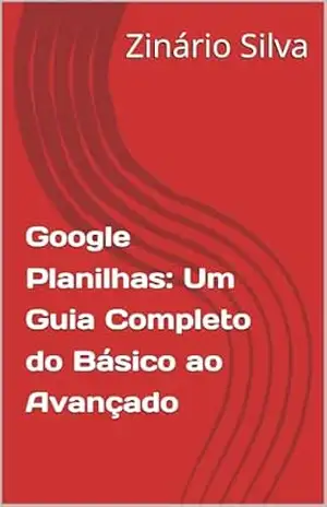Google Planilhas: Um Guia Completo do Básico ao Avançado – Zinário  Silva