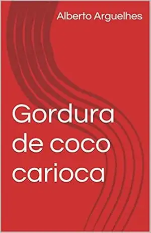 Gordura de Coco Carioca – Alberto Arguelhes Gordura de Coco Carioca – Alberto Arguelhes