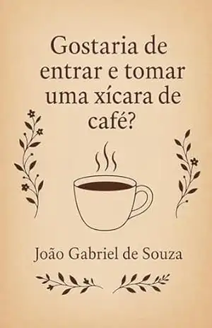 Capa do livro Gostaria de entrar e tomar uma xícara de café? - João Gabriel De Souza