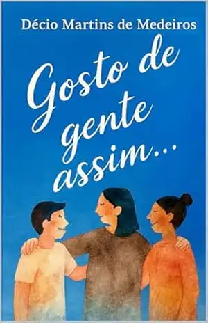 Gosto de gente assim… – Decio Martins de Medeiros