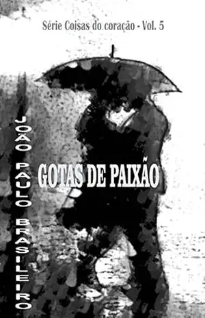 GOTAS DE PAIXÃO (Série Coisas do coração Livro 5) – João Paulo Brasileiro