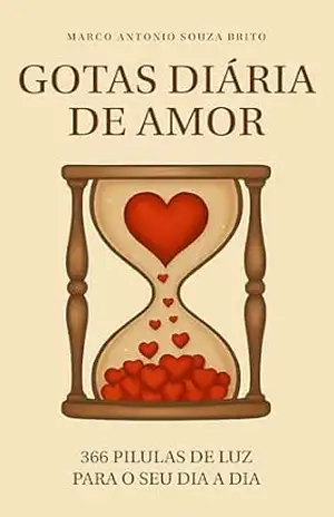 GOTAS DIÁRIAS DE AMOR: 366 PÍLULAS DE LUZ PARA O SEU DIA A DIA – MARCO BRITO