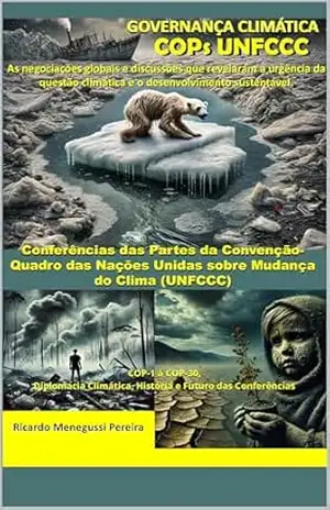 Governança Climática As Conferências das Partes (COP) da Convenção–Quadro das Nações Unidas sobre Mudança do Clima (UNFCCC): COP–1 à COP–30 A Diplomacia Climática: História e Futuro das Conferências – Ricardo  Menegussi Pereira