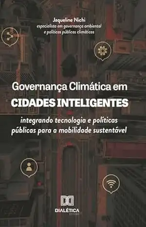 Governança Climática em Cidades Inteligentes: integrando tecnologia e políticas públicas para a mobilidade sustentável - Jaqueline Nichi