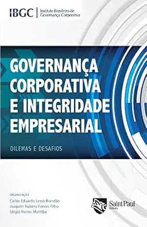 Governança Corporativa e Integridade Empresarial; Dilemas e Desafios – IBGC