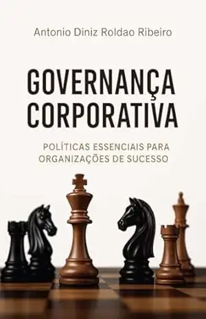 Capa do livro Governança Corporativa: Políticas Essenciais para Organizações de Sucesso - ANTONIO DINIZ ROLDÃO