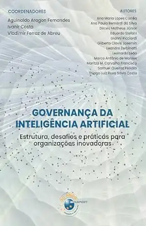 Governança da Inteligência Artificial: Estrutura, desafios e práticas para organizações inovadoras – Aguinaldo Aragon Fernandes