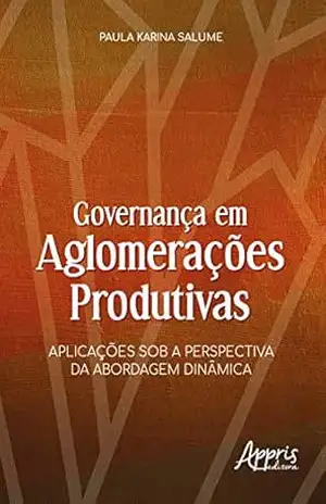 Capa do livro Governança em Aglomerações Produtivas: Aplicações sob a Perspectiva da Abordagem Dinâmica - Paula Karina Salume
