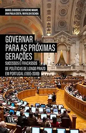 Governar para as Próximas Gerações – Sucessos e Fracassos de Políticas de Longo Prazo em Portugal (1 – Daniel Cardoso