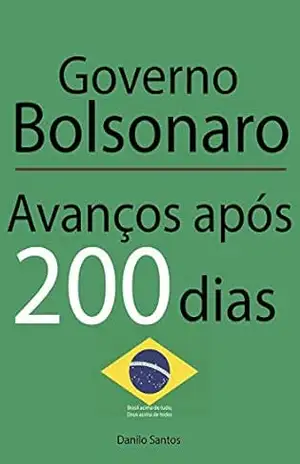Governo Bolsonaro – Avanços após 200 dias (sátira) Ebook - Danilo S. Governo Bolsonaro – Avanços após 200 dias (sátira) Ebook - Danilo S.