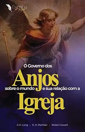 Capa do livro Governo dos Anjos sobre o mundo e sua relação com a Igreja: Uma Obra contando com a autoria de G. H. Lang, G. H. Pember e Robert Govett - George Henry Lang